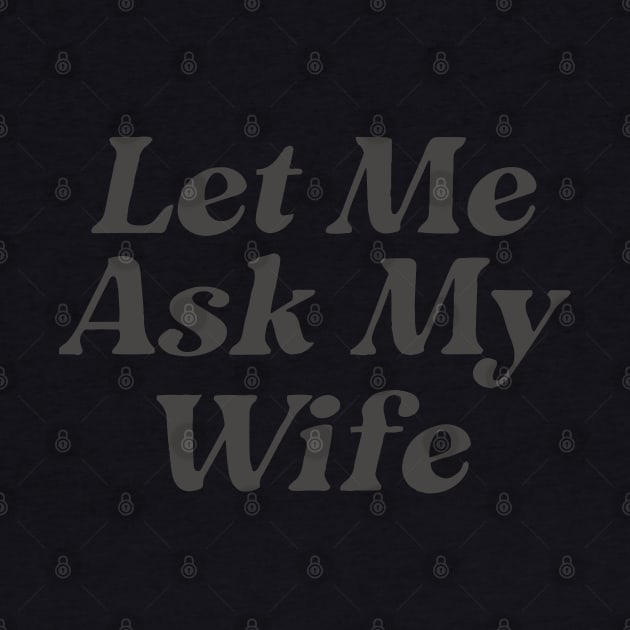 Let Me Ask My Wife Funny Couple by KC Crafts & Creations